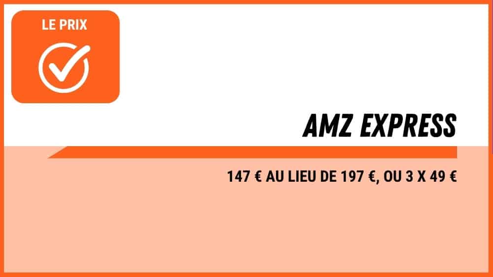 Le prix d'AMZ Express : 147 € au lieu de 197 €, ou 3 x 49 €
