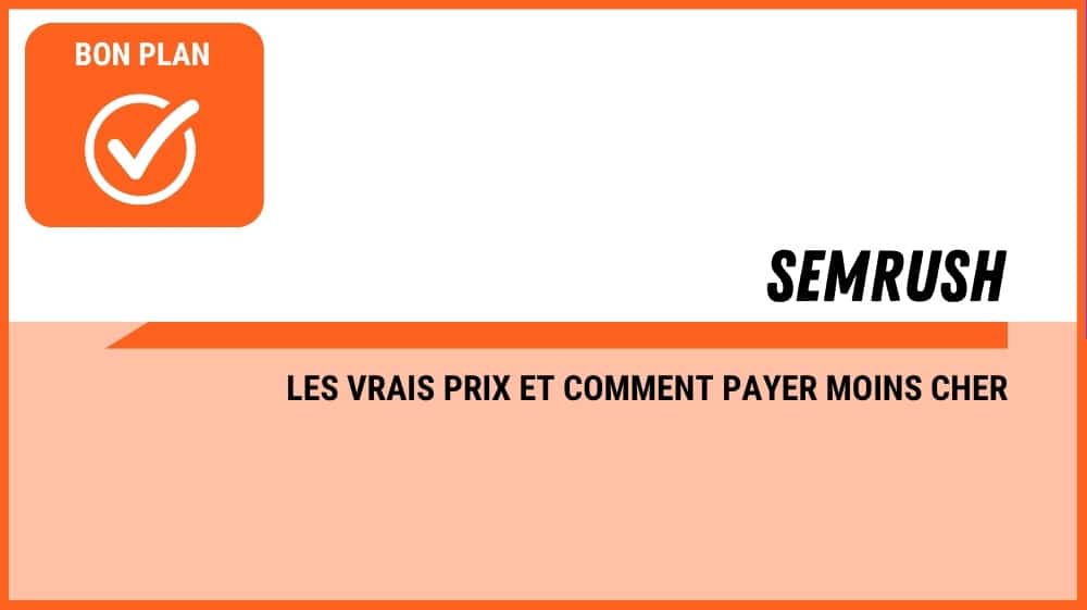 Semrush pas cher : les vrais prix des quatre forfaits et comment payer moins cher
