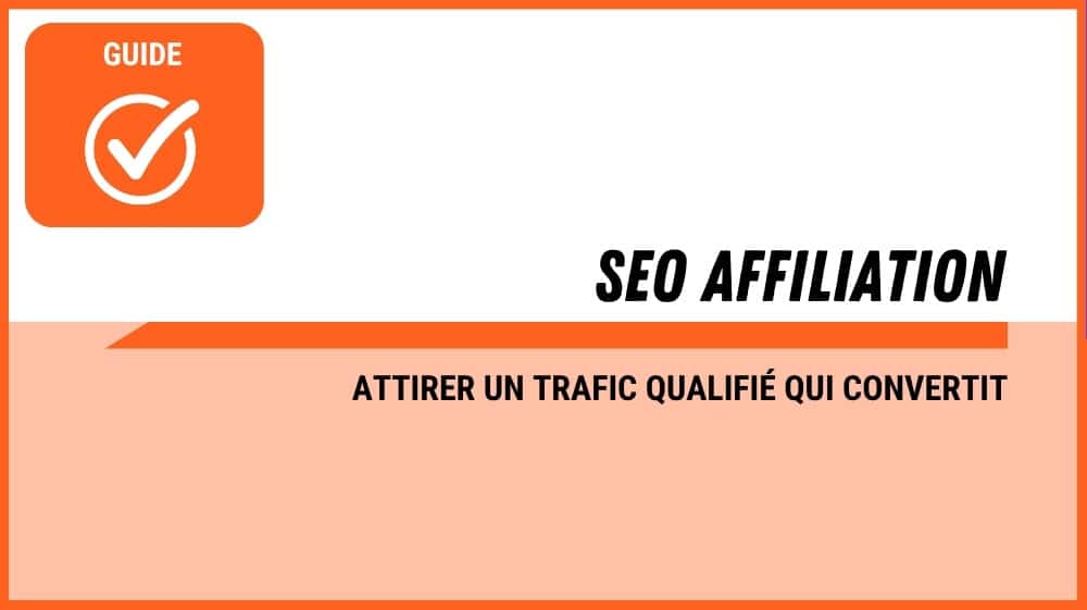 SEO pour un site d’affiliation : guide pour attirer un trafic qualifié qui convertit